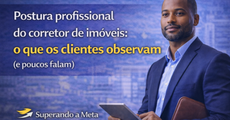 Postura profissional do corretor de imóveis: o que os clientes observam (e poucos falam)
