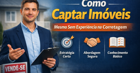 Como captar imóveis mesmo sem experiência na corretagem imobiliária